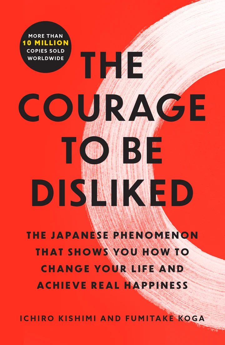 The Courage to Be Disliked by Ichiro Kishimi & Fumitake Koga — book cover